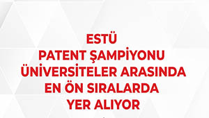 ESTÜ Patent Şampiyonu Üniversiteler Arasında En Ön Sıralarda Yer Alıyor