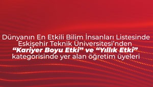 Eskişehir Teknik Üniversitesi Öğretim Üyeleri En Etkili Bilim İnsanları Listesinde